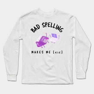 Bad Spelling Makes Me [sic] Long Sleeve T-Shirt